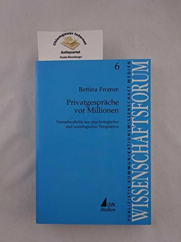 Privatgespräche vor Millionen: Fernsehauftritte aus psychologischer und soziologischer Perspektive (Wissenschaftsforum Publizistik)