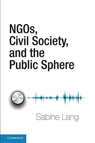 Ngos, Civil Society, and the Public Sphere Ngos, Civil Society, and the Public Sphere