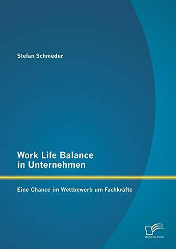 Work Life Balance in Unternehmen: Eine Chance im Wettbewerb um Fachkräfte