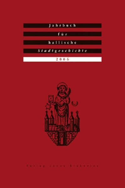 Jahrbuch für hallische Stadtgeschichte. Herausgegeben im Auftrag des Vereins für hallische Stadtgeschichte e. V.: Jahrbuch für hallische ... Vereins für hallische Stadtgeschichte e. V.