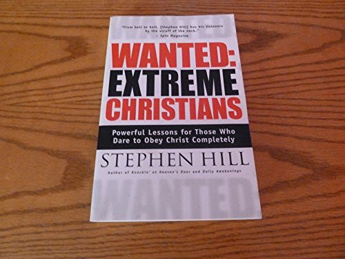 Wanted, Extreme Christians: Powerful Lessons for Those Who Dare to Obey Christ Completely