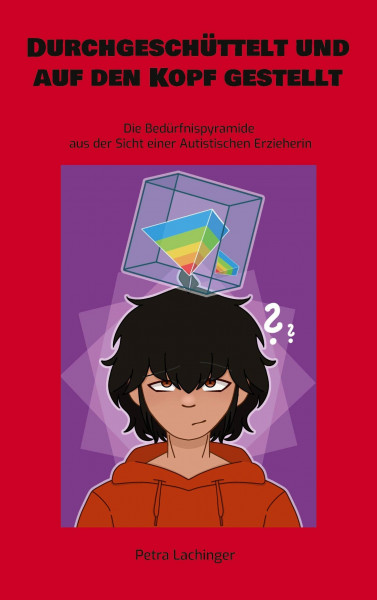 Durchgeschüttelt und auf den Kopf gestellt: Die Bedürfnispyramide aus der Sicht einer Autistischen Erzieherin