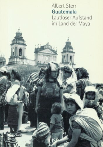 Guatemala: Lautloser Aufstand im Land der Maya. Reportagen, Interviews, Analysen