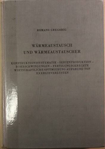 Wärmeaustausch und Wärmeaustauscher. Berechnung - Optimierung - Konstruktion - Herstellung - Wirtschaftlicher Betrieb.