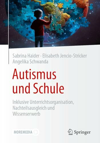 Autismus und Schule: Inklusive Unterrichtsorganisation, Nachteilsausgleich und Wissenserwerb