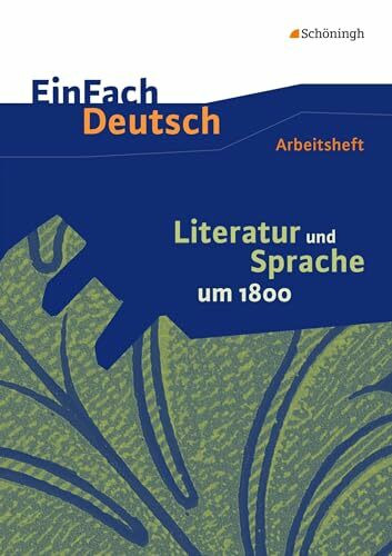 EinFach Deutsch - Unterrichtsmodelle und Arbeitshefte: Literatur und Sprache um 1800 Arbeitsheft