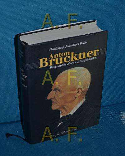 Anton Bruckner: Biografie eines Unzeitgemäßen (Lübbe Biographien)
