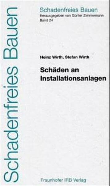 Schadenfreies Bauen Band 24: Schäden an Installationsanlagen. Heizungs- und Raumlufttechnische Anlagen, Trinkwasser-, Abwasser- und Gasinstallationsanlagen