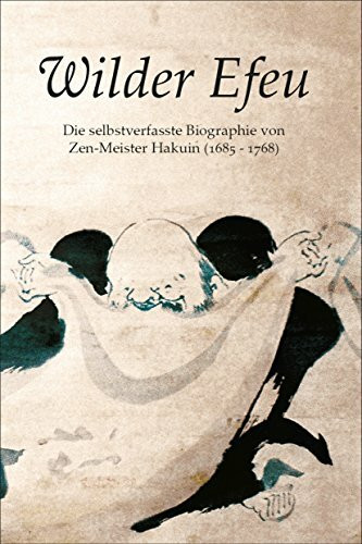 Wilder Efeu: Die selbstverfasste Biographie von Zen-Meister Hakuin