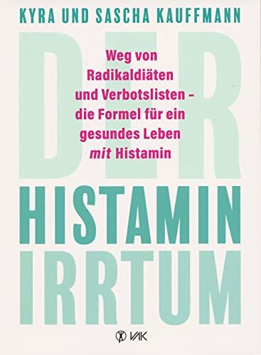 Der Histamin-Irrtum: Weg von Radikaldiäten und Verbotslisten - die Formel für ein gesundes Leben MIT Histamin