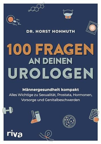 100 Fragen an deinen Urologen: Männergesundheit kompakt – alles Wichtige zu Sexualität, Prostata, Hormonen, Vorsorge und Genitalbeschwerden