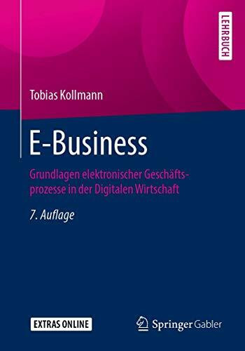 E-Business: Grundlagen elektronischer Geschäftsprozesse in der Digitalen Wirtschaft