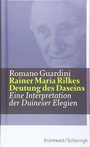 Rainer Maria Rilkes Deutung des Daseins: Eine Interpretation der Duineser Elegien (Guardini Werke)