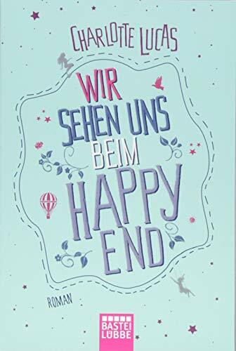 Wir sehen uns beim Happy End: Roman