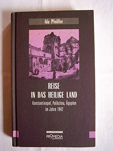 Reise in das Heilige Land: Konstantinopel, Palästina, Ägypten im Jahre 1842 (Edition Frauenfahrten)