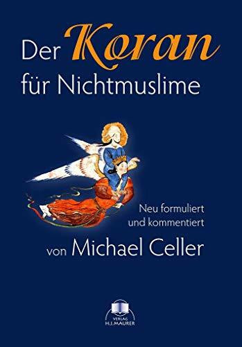 Der Koran für Nichtmuslime: Neu formuliert und kommentiert: Neu kommentiert und formuliert