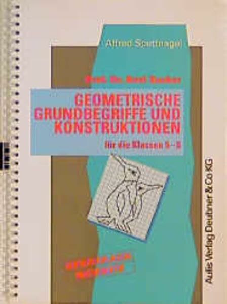 Kopiervorlagen Mathematik / Prof. Dr. Axel Zucker Geometrische Grundbegriffe und Konstruktionen für die Klassen 5 - 8.