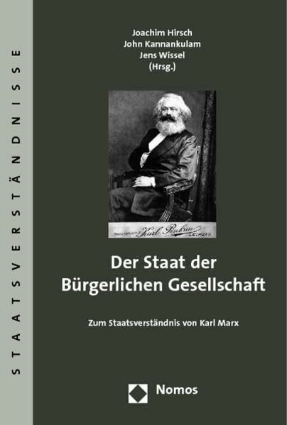 Der Staat der Bürgerlichen Gesellschaft: Zum Staatsverständnis von Karl Marx (Staatsverständnisse)
