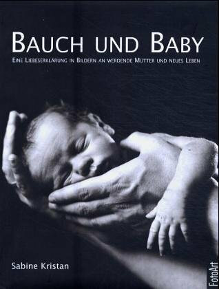 Bauch und Baby: Eine Liebeserklärung an werdende Mütter und neues Leben: Eine Liebeserklärung an werdende Mütter und neues Leben. Dtsch.-Engl.