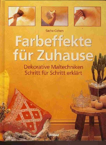 Farbeffekte für Zuhause : dekorative Maltechniken Schritt für Schritt erklärt