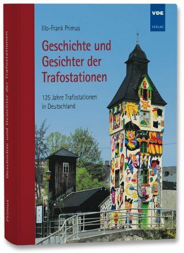 Geschichte und Gesichter der Trafostationen: 125 Jahre Trafostationen in Deutschland