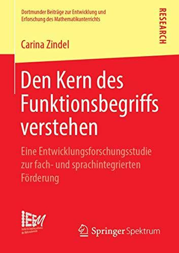 Den Kern des Funktionsbegriffs verstehen: Eine Entwicklungsforschungsstudie zur fach- und sprachintegrierten Förderung (Dortmunder Beiträge zur ... des Mathematikunterrichts, Band 40)