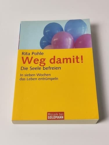 Weg damit! - Die Seele befreien: In sieben Wochen das Leben entrümpeln