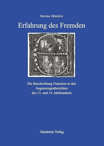 Erfahrung des Fremden: Die Beschreibung Ostasiens in den Augenzeugenberichten des 13. und 14. Jahrhunderts