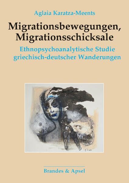 Migrationsbewegungen, Migrationsschicksale: Ethnopsychoanalytische Studie griechisch-deutscher Wanderungen