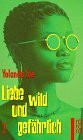 Liebe wild und gefährlich.: Roman (rororo: Rowohlts Rotations Romane)