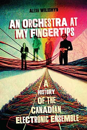 An Orchestra at My Fingertips: A History of the Canadian Electronic Ensemble