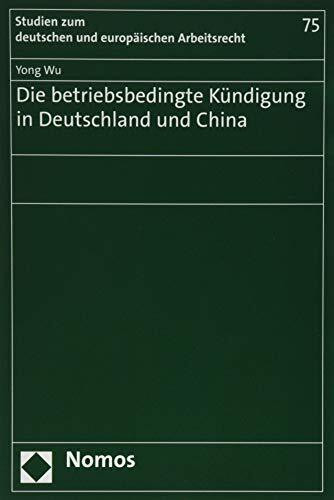 Die betriebsbedingte Kündigung in Deutschland und China (Studien zum deutschen und europäischen Arbeitsrecht, Band 75)
