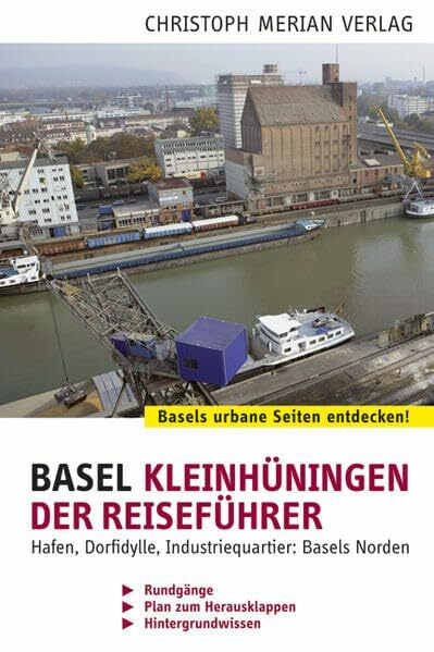 Basel Kleinhüningen: Der Reiseführer Hafen, Dorfidylle, Industriequartier: Basels Norden