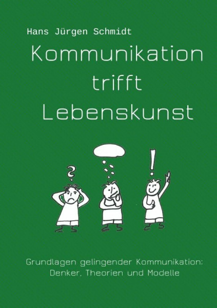 Kommunikation trifft Lebenskunst: Grundlagen wertebasierender Kommunikation. Schulen, Denker und Modelle.