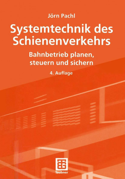 Systemtechnik des Schienenverkehrs: Bahnbetrieb planen, steuern und sichern
