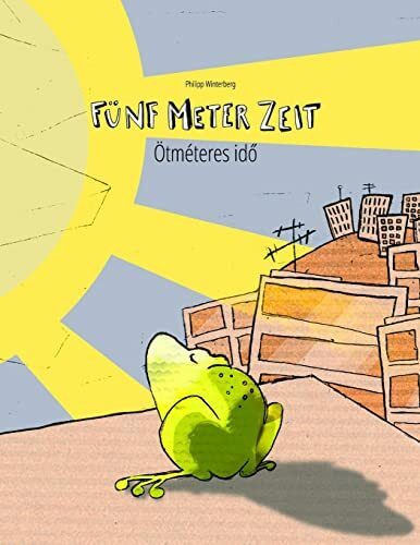 Fünf Meter Zeit/Ötméteres idő: Kinderbuch Deutsch-Ungarisch (bilingual/zweisprachig) (Bilinguale Bücher (Deutsch-Ungarisch) von Philipp Winterberg)