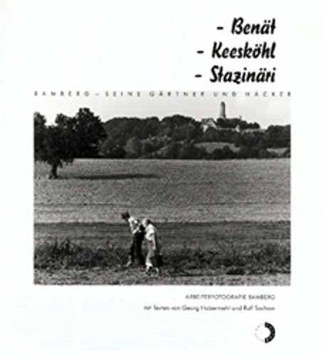 Arbeiterfotografie Bamberg - Benät - Keesköhl - Stazinäri: Bamberg seine Gärtner und Häcker