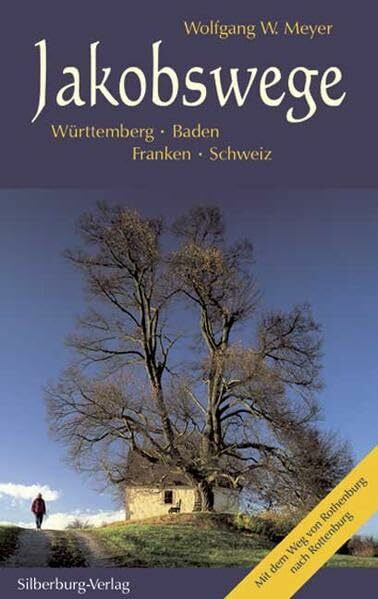 Jakobswege: Württemberg - Baden - Franken - Schweiz. Mit dem Weg von Rothenburg nach Rottenburg