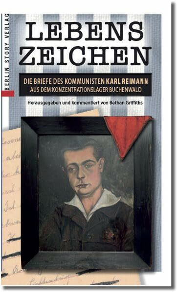 Lebenszeichen: DIE BRIEFE DES KOMMUNISTEN KARL REIMANN