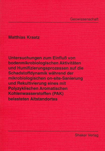 Untersuchungen zum Einfluß von bodenmikrobiologischen Aktivitäten und Humifizierungsprozessen auf die Schadstoffdynamik während der mikrobiologischen ... Aromatischen Kohlenwasserstoffen (PAK)