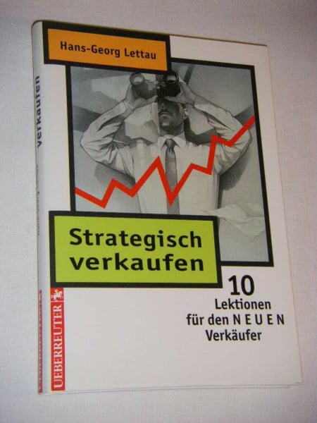 Strategisch verkaufen: 10 Lektionen für den "neuen" Verkäufer