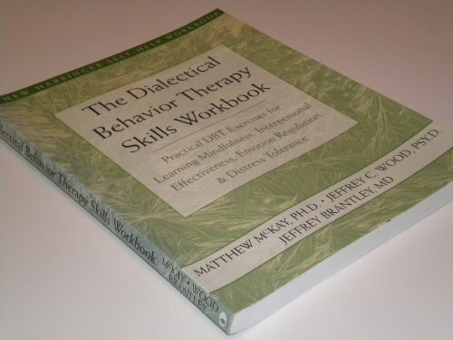 Dialectical Behavior Therapy Workbook: Practical DBT Exercises for Learning Mindfulness, Interpersonal Effectiveness, Emotion Regulation, & Distress Tolerance