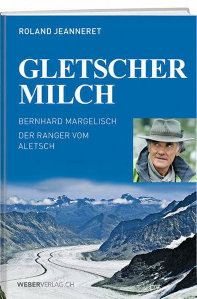 Gletschermilch: Der Ranger vom Aletsch