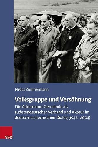 Volksgruppe und Versöhnung: Die Ackermann-Gemeinde als sudetendeutscher Verband und Akteur im deutsch-tschechischen Dialog (1946-2004) (Veröffentlichungen des Collegium Carolinum, Band 152)