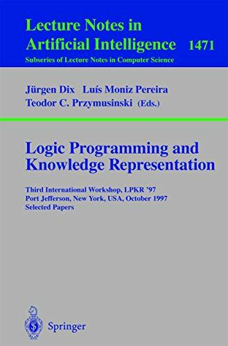 Logic Programming and Knowledge Representation: Third International Workshop, LPKR'97, Port Jefferson, New York, USA, October 17, 1997, Selected ...... Logic Programming and Knowledge Representation: Third International Workshop, LPKR'97, Port Jefferson, New York, USA, October 17, 1997, Selected ... Notes in Computer Science, 1471, Band 1471)