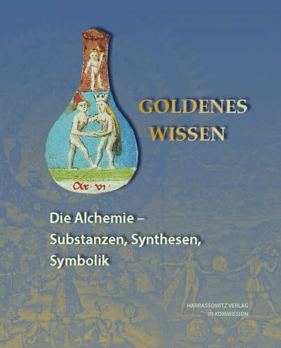 Goldenes Wissen. Die Alchemie – Substanzen, Synthesen, Symbolik (Ausstellungskataloge der Herzog August Bibliothek, Band 98)