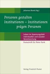 Personen gestalten Institutionen - Institutionen prägen Personen