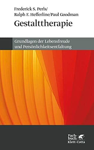Gestalttherapie. Grundlagen der Lebensfreude und Persönlichkeitsentfaltung