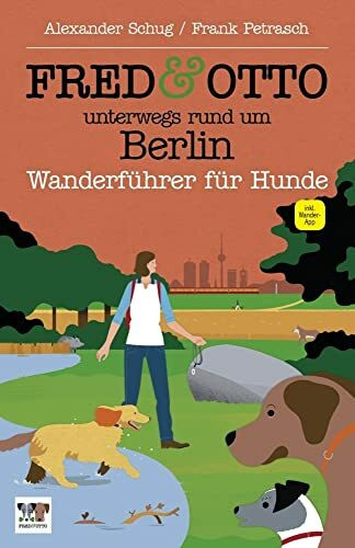 FRED & OTTO unterwegs rund um Berlin: Wanderführer für Hunde