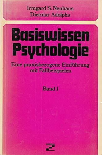 Basiswissen Psychologie I. Eine praxisbezogene Einführung mit Fallbeispielen